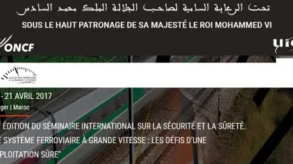 Le 6ème Séminaire international sur la sécurité et la sûreté de l’exploitation ferroviaire, du 19 au 21 avril à Tanger