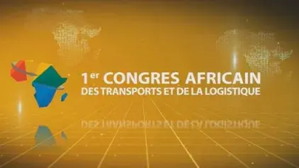 Le premier congrès africain des transports et de la logistique : Inauguration  d'une nouvelle phase de rattrapage